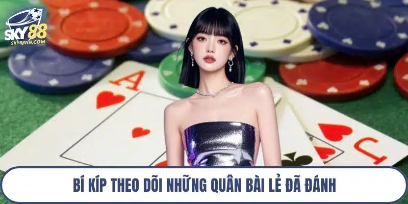 Bí kíp theo dõi những quân bài lẻ đã đánh