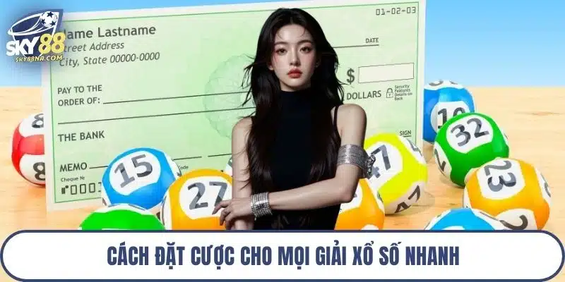 Cách đặt cược cho mọi giải xổ số nhanh