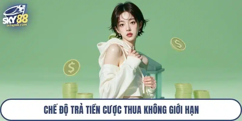 Chế độ trả tiền cược thua không giới hạn