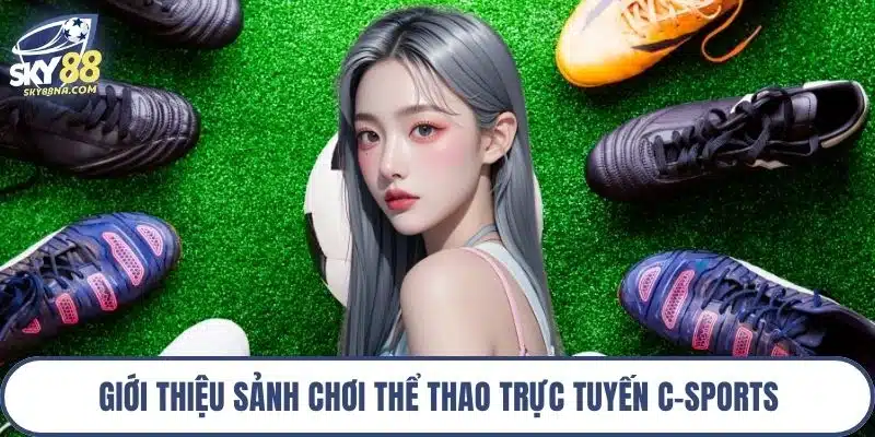 Giới thiệu sảnh chơi thể thao trực tuyến C-Sports
