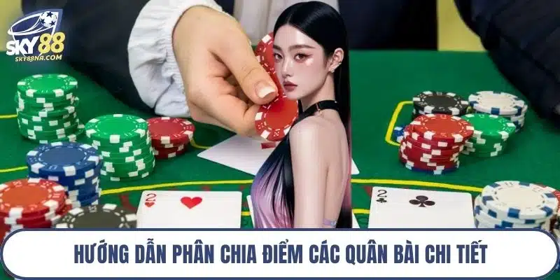 Hướng dẫn phân chia điểm các quân bài chi tiết