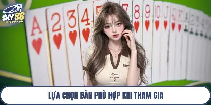 Lựa chọn bàn phù hợp khi tham gia