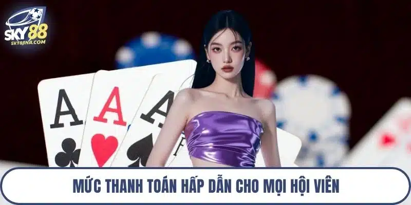 Mức thanh toán hấp dẫn cho mọi hội viên