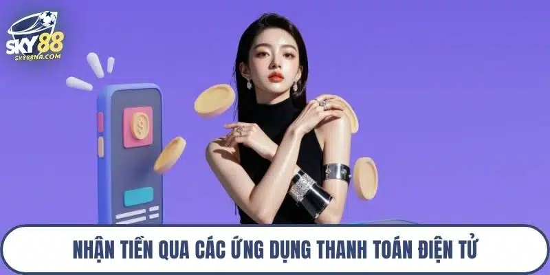 Nhận tiền qua các ứng dụng thanh toán điện tử