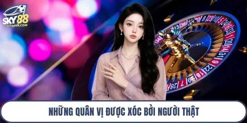 Những quân vị được xóc bởi người thật