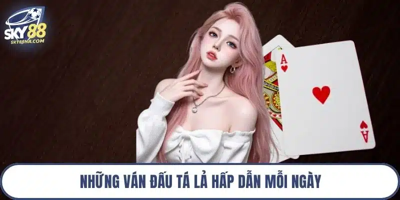 Những ván đấu tá lả hấp dẫn mỗi ngày