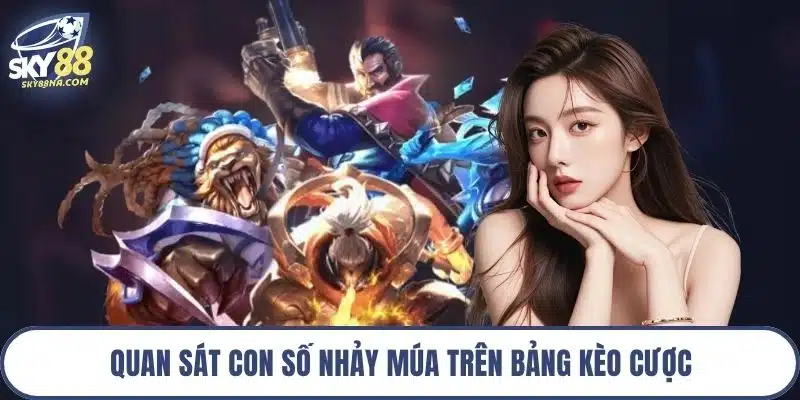 Quan sát con số nhảy múa trên bảng kèo cược