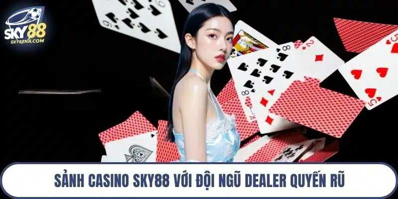 Sảnh casino Sky88 với đội ngũ dealer quyến rũ