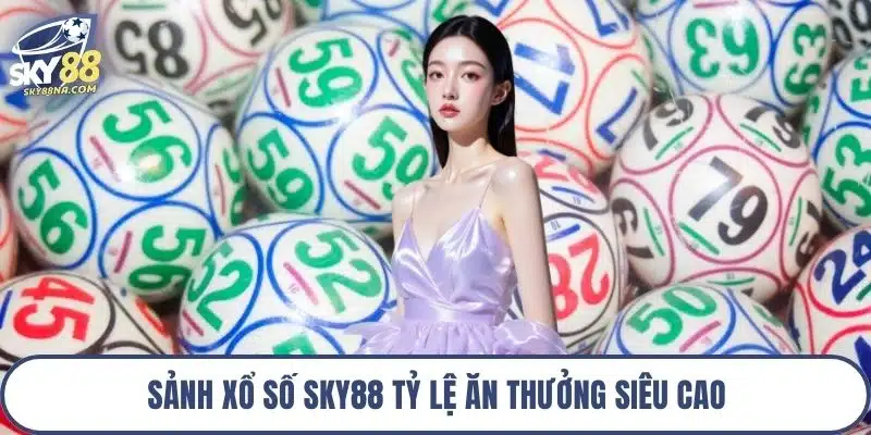 Sảnh xổ số Sky88 tỷ lệ ăn thưởng siêu cao