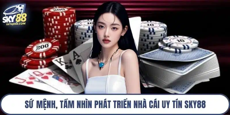 Sứ mệnh, tầm nhìn phát triển nhà cái uy tín Sky88