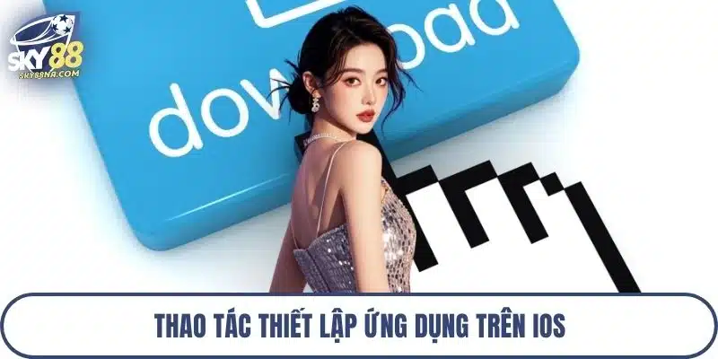 Thao tác thiết lập ứng dụng trên iOS