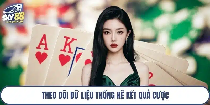 Theo dõi dữ liệu thống kê kết quả cược