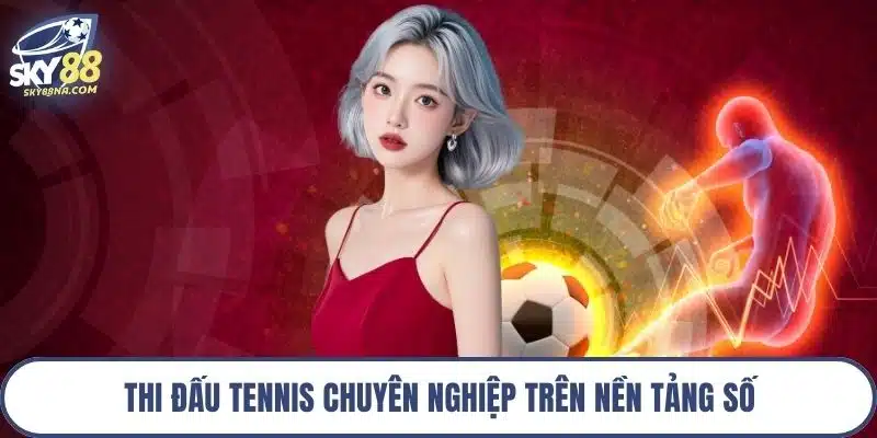 Thi đấu tennis chuyên nghiệp trên nền tảng số