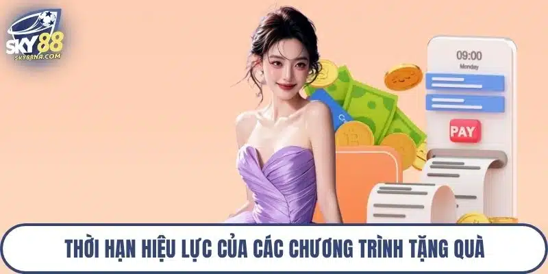 Thời hạn hiệu lực của các chương trình tặng quà
