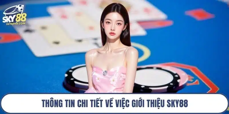 Thông tin chi tiết về việc giới thiệu Sky88