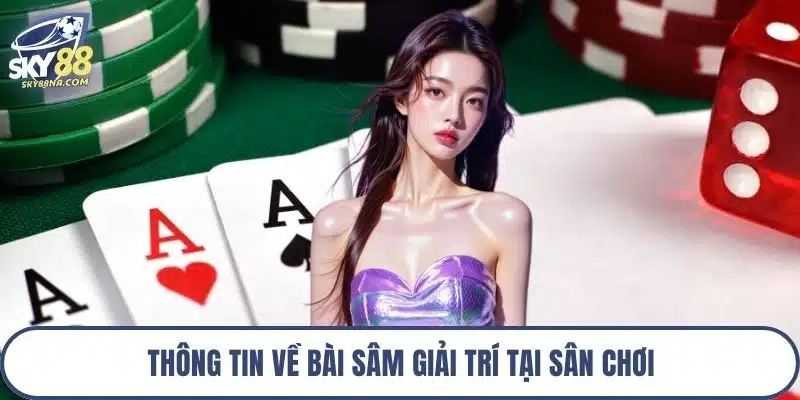 Thông tin về bài sâm giải trí tại sân chơi