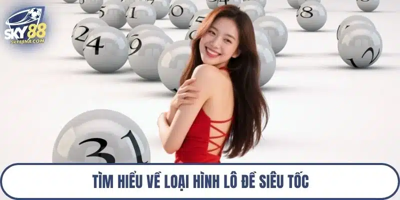 Tìm hiểu về loại hình lô đề siêu tốc
