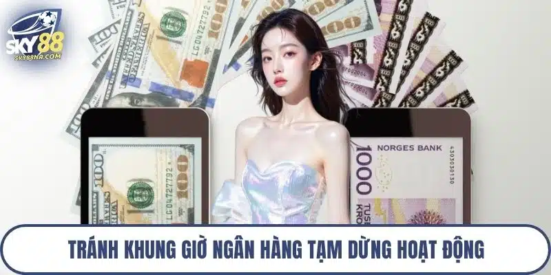 Tránh khung giờ ngân hàng tạm dừng hoạt động