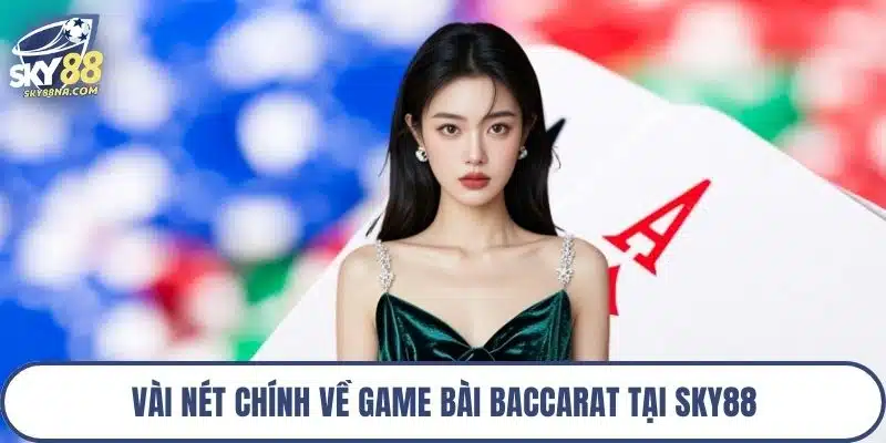 Vài nét chính về game bài baccarat tại Sky88